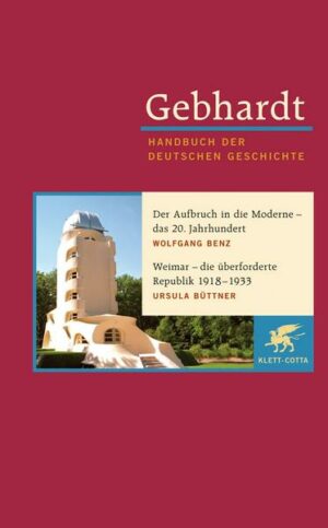 Gebhardt Handbuch der Deutschen Geschichte / Der Aufbruch in die Moderne - das 20. Jahrhundert. Weimar - die überforderte Republik 1918-1933