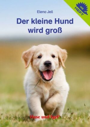 Der kleine Hund wird groß / Igelheft 46