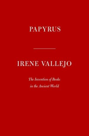 Papyrus: The Invention of Books in the Ancient World