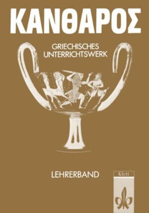 Kantharos. Griechisches Unterrichtswerk. Handreichung für den Unterricht Klassen 7-10