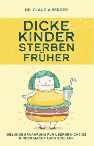 Dicke Kinder sterben früher - Gesunde Ernährung für übergewichtige Kinder macht auch schlank.