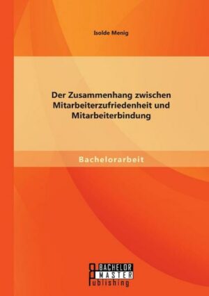 Der Zusammenhang zwischen Mitarbeiterzufriedenheit und Mitarbeiterbindung