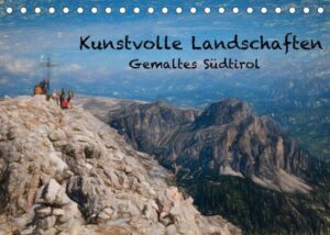 Kunstvolle Landschaften - Gemaltes Südtirol (Tischkalender 2023 DIN A5 quer)