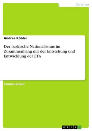 Der baskische Nationalismus im Zusammenhang mit der Entstehung und Entwicklung der ETA