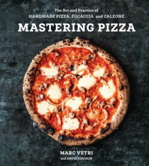 Mastering Pizza: The Art and Practice of Handmade Pizza