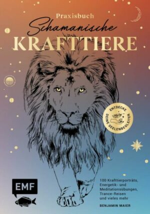 Praxisbuch Schamanische Krafttiere – Entdecke deine Seelenbegleiter