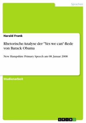 Rhetorische Analyse der 'Yes we can'-Rede von Barack Obama