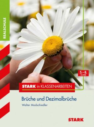 Stark in Klassenarbeiten - Mathematik Brüche und Dezimalbrüche 5.-8. Klasse Realschule