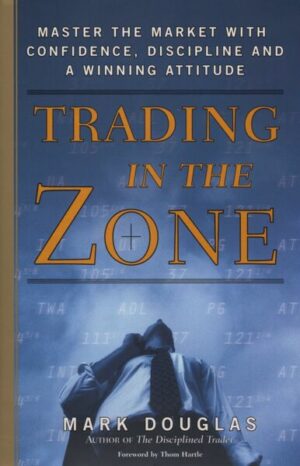 Trading in the Zone: Master the Market with Confidence