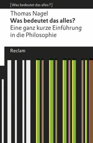 Was bedeutet das alles? Eine ganz kurze Einführung in die Philosophie