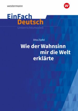 Wie der Wahnsinn mir die Welt erklärte. EinFach Deutsch Unterrichtsmodelle